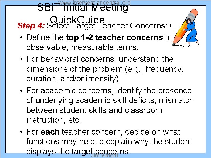 www. interventioncentral. org SBIT Initial Meeting Quick. Guide… Step 4: Select Target Teacher Concerns: