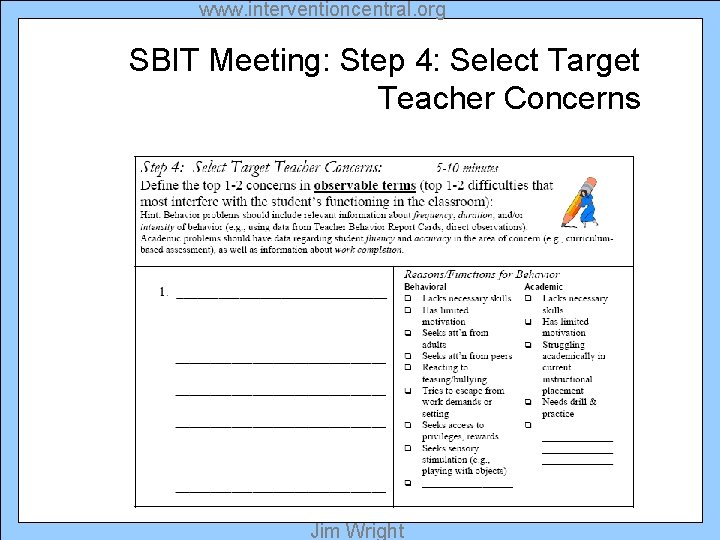 www. interventioncentral. org SBIT Meeting: Step 4: Select Target Teacher Concerns Jim Wright 