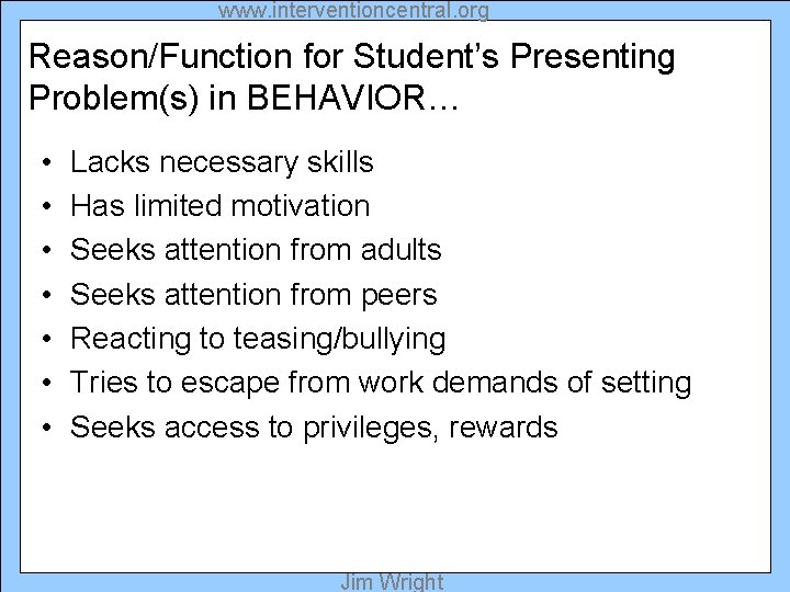 www. interventioncentral. org Reason/Function for Student’s Presenting Problem(s) in BEHAVIOR… • • Lacks necessary