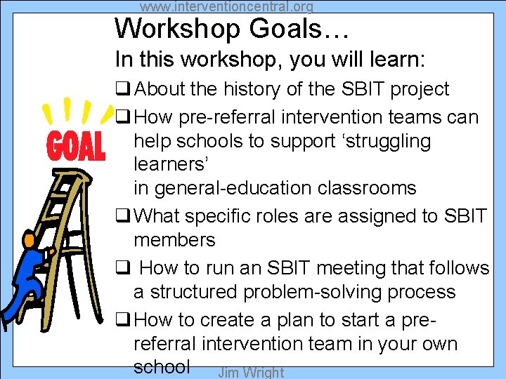 www. interventioncentral. org Workshop Goals… In this workshop, you will learn: q About the