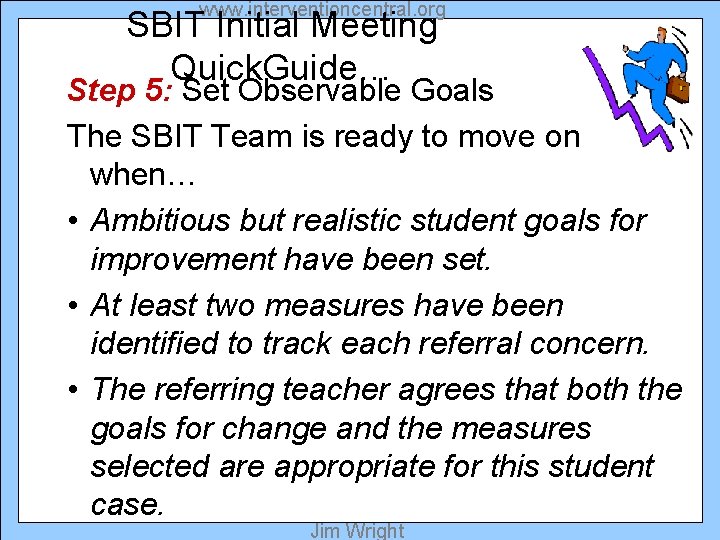 www. interventioncentral. org SBIT Initial Meeting Quick. Guide… Step 5: Set Observable Goals The