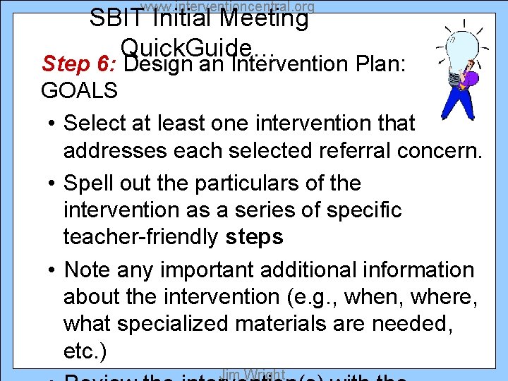 www. interventioncentral. org SBIT Initial Meeting Quick. Guide… Step 6: Design an Intervention Plan: