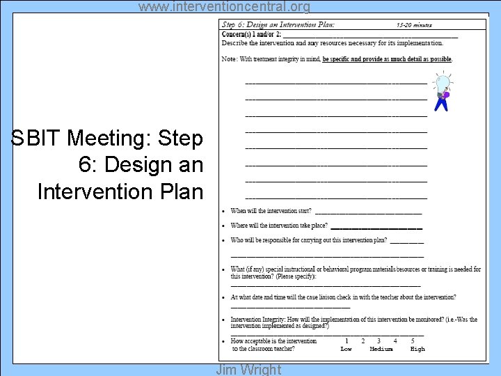 www. interventioncentral. org SBIT Meeting: Step 6: Design an Intervention Plan Jim Wright 