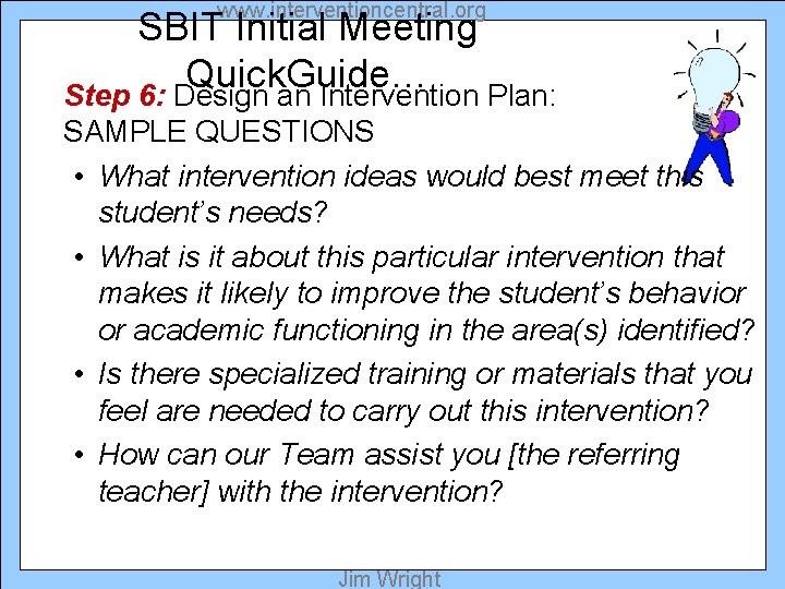 www. interventioncentral. org SBIT Initial Meeting Quick. Guide… Step 6: Design an Intervention Plan: