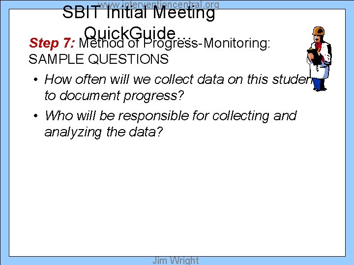 www. interventioncentral. org SBIT Initial Meeting Quick. Guide… Step 7: Method of Progress-Monitoring: SAMPLE