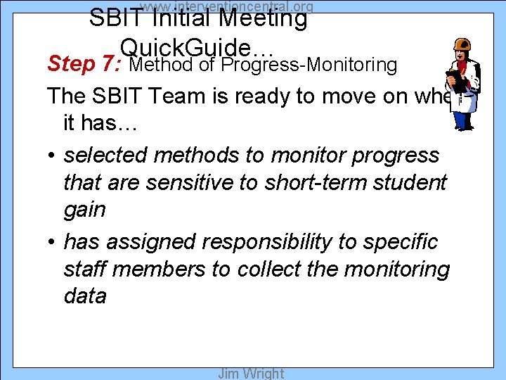 www. interventioncentral. org SBIT Initial Meeting Quick. Guide… Step 7: Method of Progress-Monitoring The