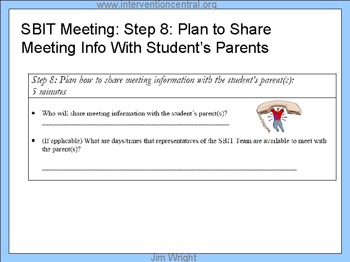 www. interventioncentral. org SBIT Meeting: Step 8: Plan to Share Meeting Info With Student’s