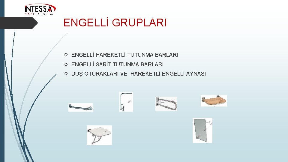 ENGELLİ GRUPLARI ENGELLİ HAREKETLİ TUTUNMA BARLARI ENGELLİ SABİT TUTUNMA BARLARI DUŞ OTURAKLARI VE HAREKETLİ