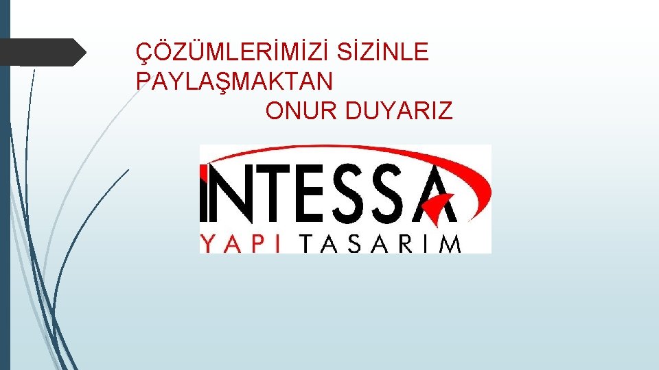 ÇÖZÜMLERİMİZİ SİZİNLE PAYLAŞMAKTAN ONUR DUYARIZ 