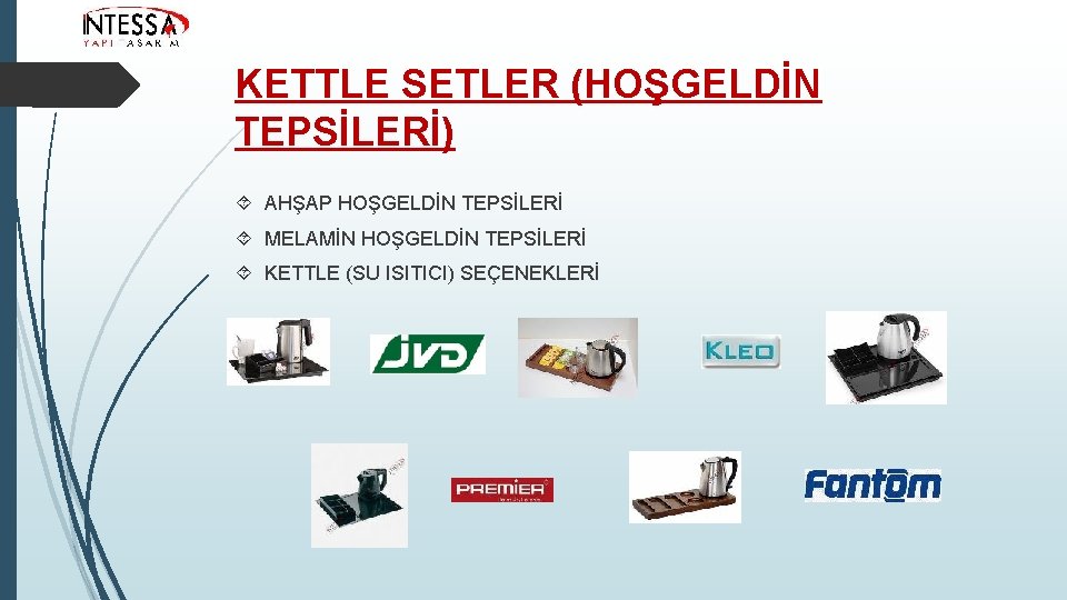 KETTLE SETLER (HOŞGELDİN TEPSİLERİ) AHŞAP HOŞGELDİN TEPSİLERİ MELAMİN HOŞGELDİN TEPSİLERİ KETTLE (SU ISITICI) SEÇENEKLERİ