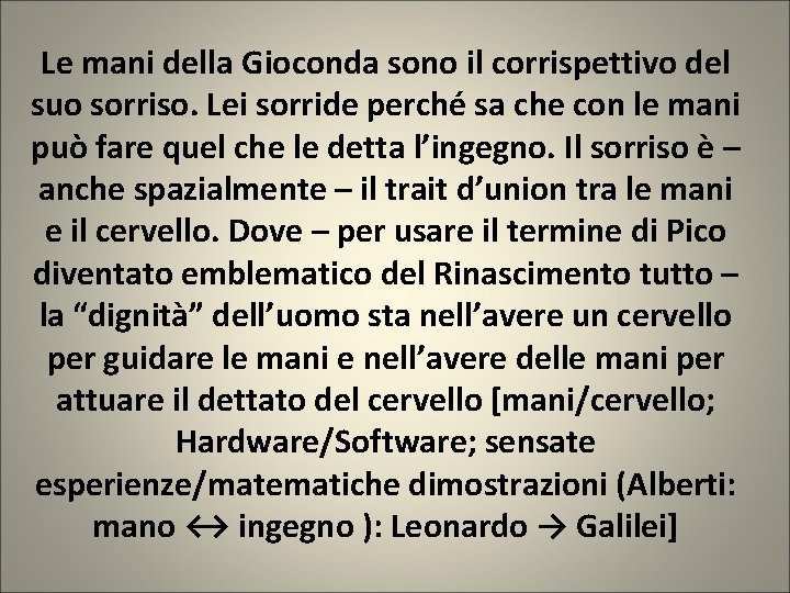 Le mani della Gioconda sono il corrispettivo del suo sorriso. Lei sorride perché sa