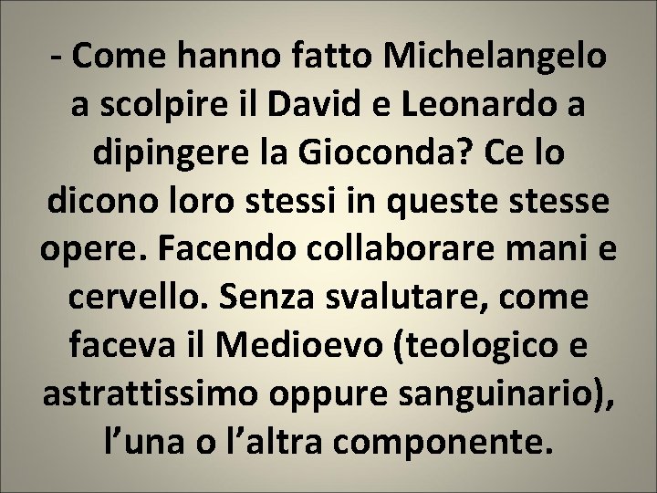 - Come hanno fatto Michelangelo a scolpire il David e Leonardo a dipingere la