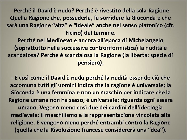 - Perché il David è nudo? Perché è rivestito della sola Ragione. Quella Ragione