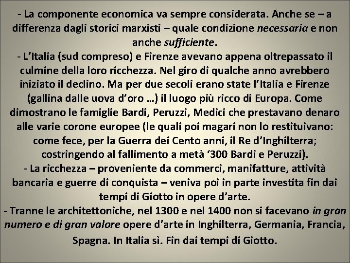 - La componente economica va sempre considerata. Anche se – a differenza dagli storici