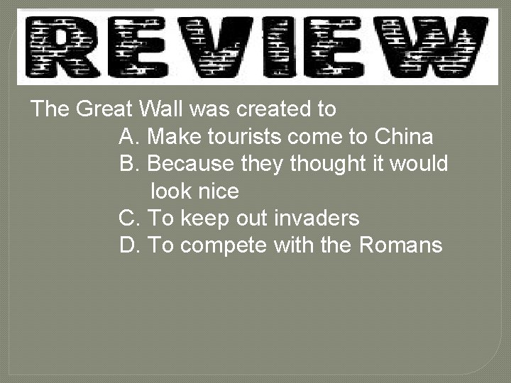 The Great Wall was created to A. Make tourists come to China B. Because