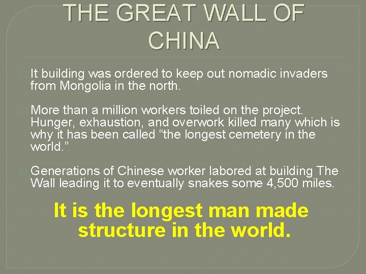 THE GREAT WALL OF CHINA � It building was ordered to keep out nomadic