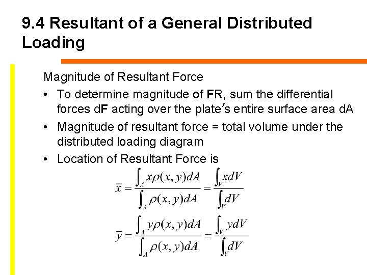 9. 4 Resultant of a General Distributed Loading Magnitude of Resultant Force • To