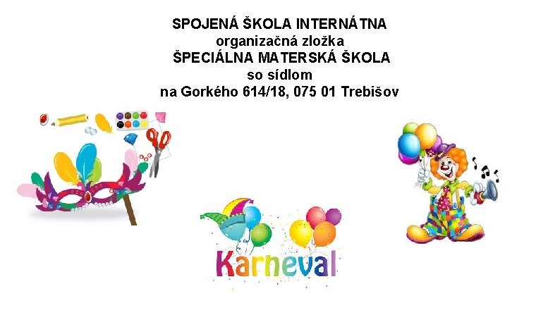 SPOJENÁ ŠKOLA INTERNÁTNA organizačná zložka ŠPECIÁLNA MATERSKÁ ŠKOLA so sídlom na Gorkého 614/18, 075