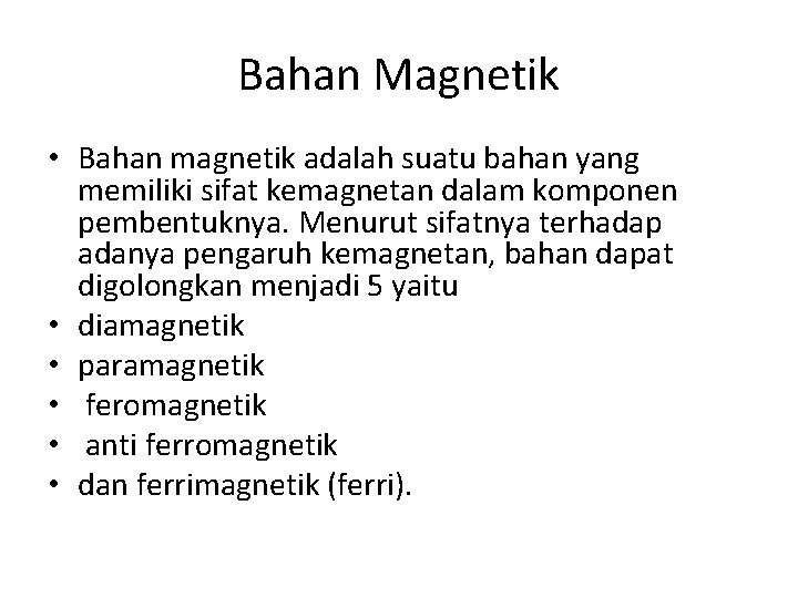 Bahan Magnetik • Bahan magnetik adalah suatu bahan yang memiliki sifat kemagnetan dalam komponen