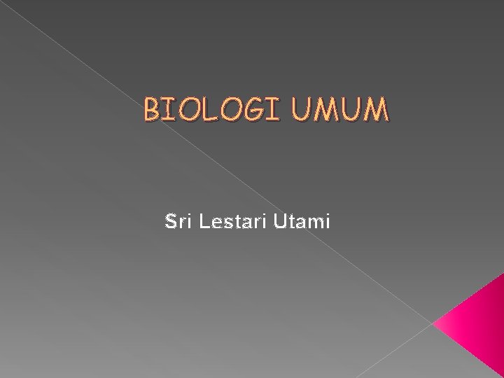BIOLOGI UMUM Sri Lestari Utami 