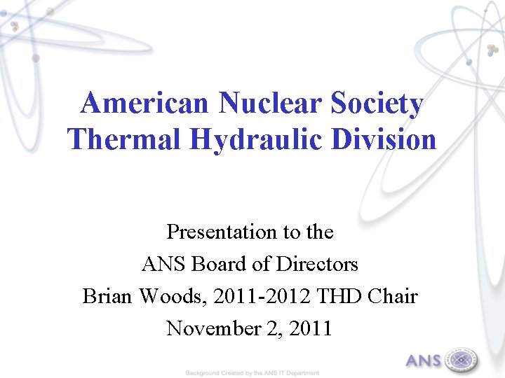 American Nuclear Society Thermal Hydraulic Division Presentation to the ANS Board of Directors Brian
