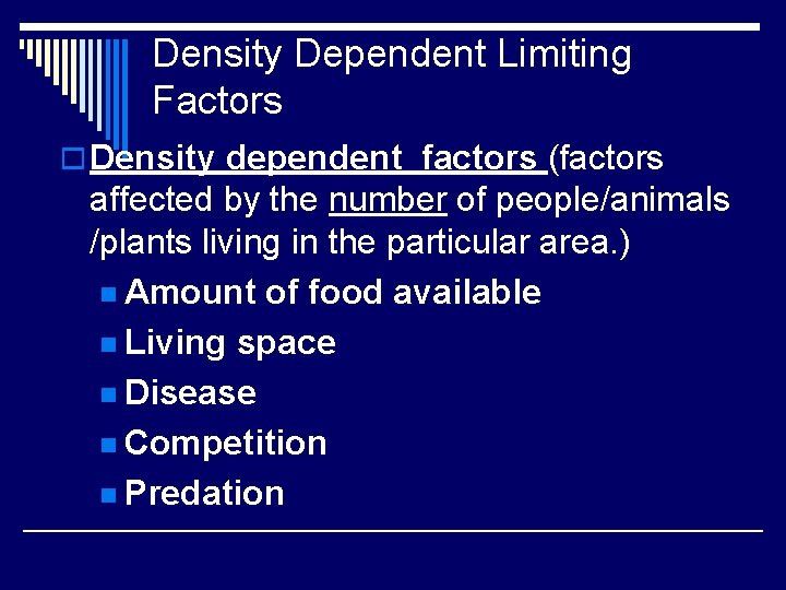 Density Dependent Limiting Factors o Density dependent factors (factors affected by the number of