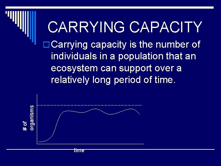 CARRYING CAPACITY o Carrying capacity is the number of # of organisms individuals in