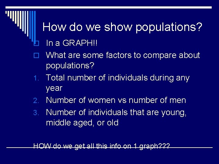 How do we show populations? o In a GRAPH!! o What are some factors
