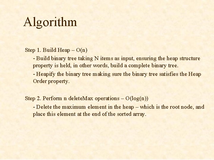 Algorithm Step 1. Build Heap – O(n) - Build binary tree taking N items