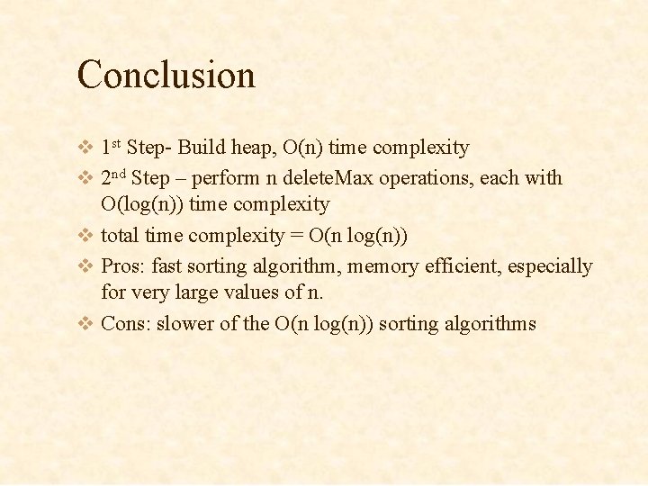 Conclusion v 1 st Step- Build heap, O(n) time complexity v 2 nd Step