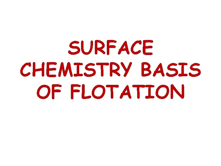 SURFACE CHEMISTRY BASIS OF FLOTATION 