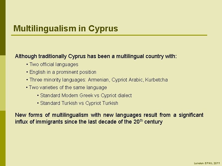 Multilingualism in Cyprus Although traditionally Cyprus has been a multilingual country with: • Two