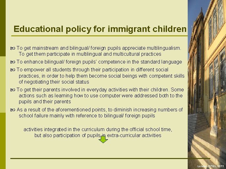 Educational policy for immigrant children To get mainstream and bilingual/ foreign pupils appreciate multilingualism.