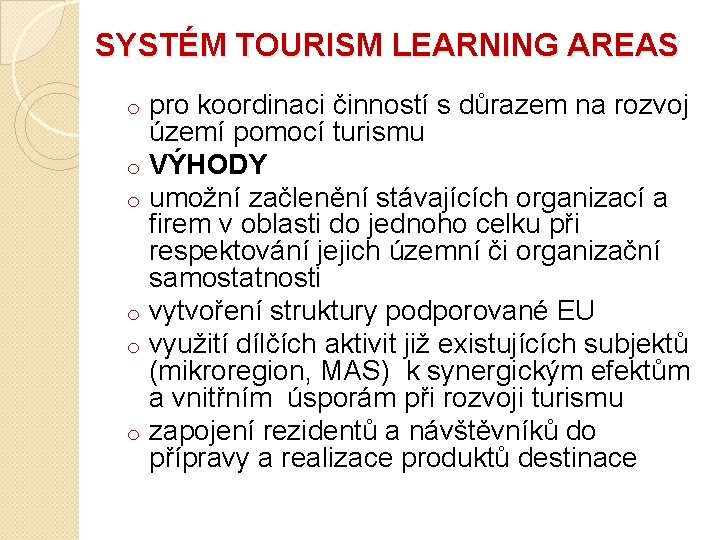 SYSTÉM TOURISM LEARNING AREAS o o o pro koordinaci činností s důrazem na rozvoj