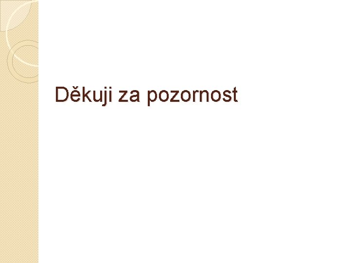 Děkuji za pozornost 