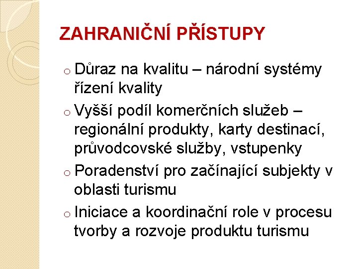 ZAHRANIČNÍ PŘÍSTUPY o Důraz na kvalitu – národní systémy řízení kvality o Vyšší podíl