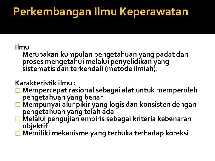 Perkembangan Ilmu Keperawatan Ilmu Merupakan kumpulan pengetahuan yang padat dan proses mengetahui melalui penyelidikan