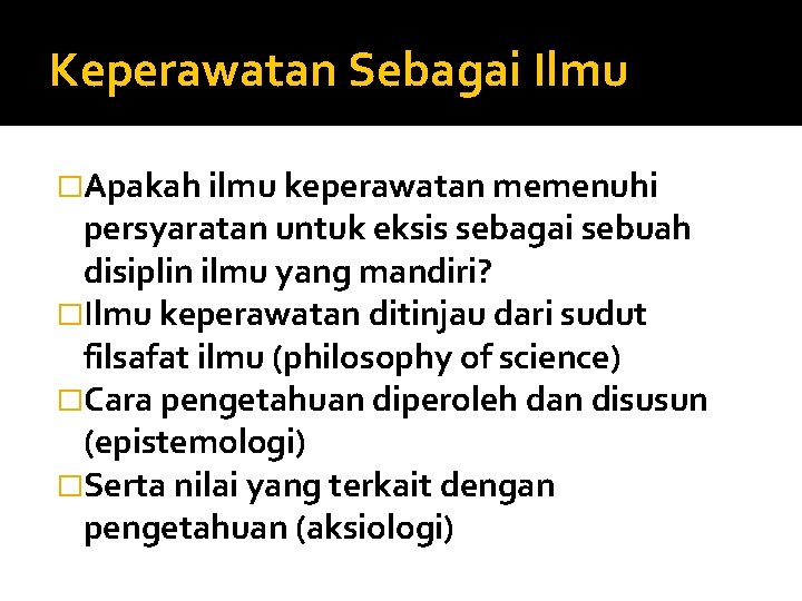 Keperawatan Sebagai Ilmu �Apakah ilmu keperawatan memenuhi persyaratan untuk eksis sebagai sebuah disiplin ilmu