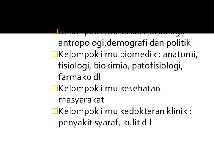 �Kelompok ilmu sosial : sosiologi, antropologi, demografi dan politik �Kelompok ilmu biomedik : anatomi,