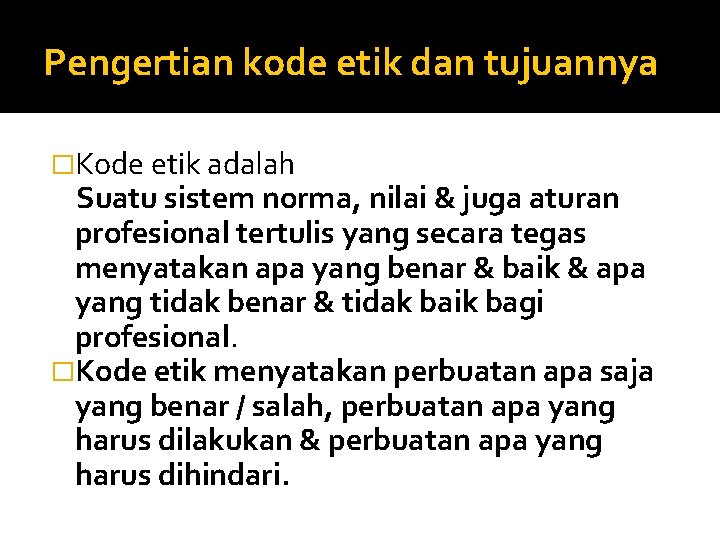 Pengertian kode etik dan tujuannya �Kode etik adalah Suatu sistem norma, nilai & juga