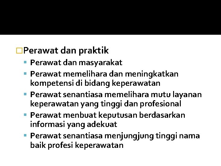 �Perawat dan praktik Perawat dan masyarakat Perawat memelihara dan meningkatkan kompetensi di bidang keperawatan