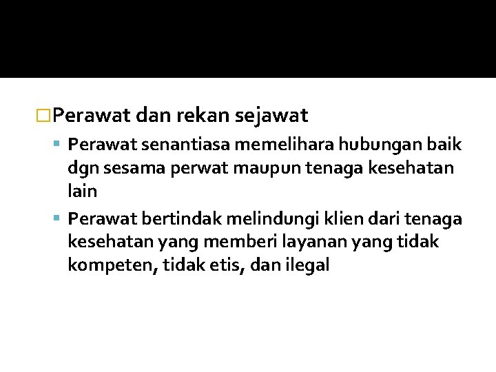 �Perawat dan rekan sejawat Perawat senantiasa memelihara hubungan baik dgn sesama perwat maupun tenaga