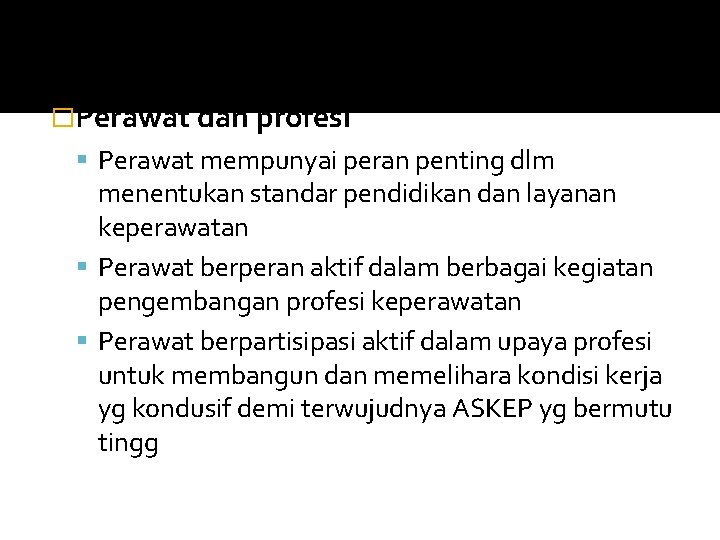 �Perawat dan profesi Perawat mempunyai peran penting dlm menentukan standar pendidikan dan layanan keperawatan