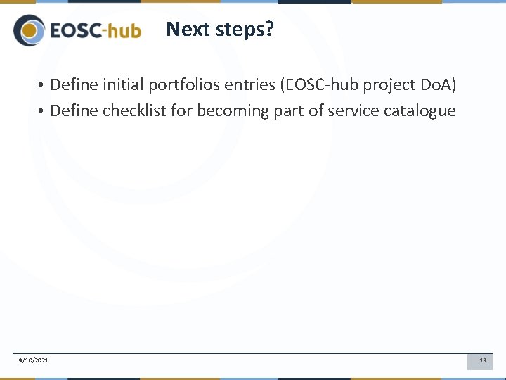 Next steps? • Define initial portfolios entries (EOSC-hub project Do. A) • Define checklist