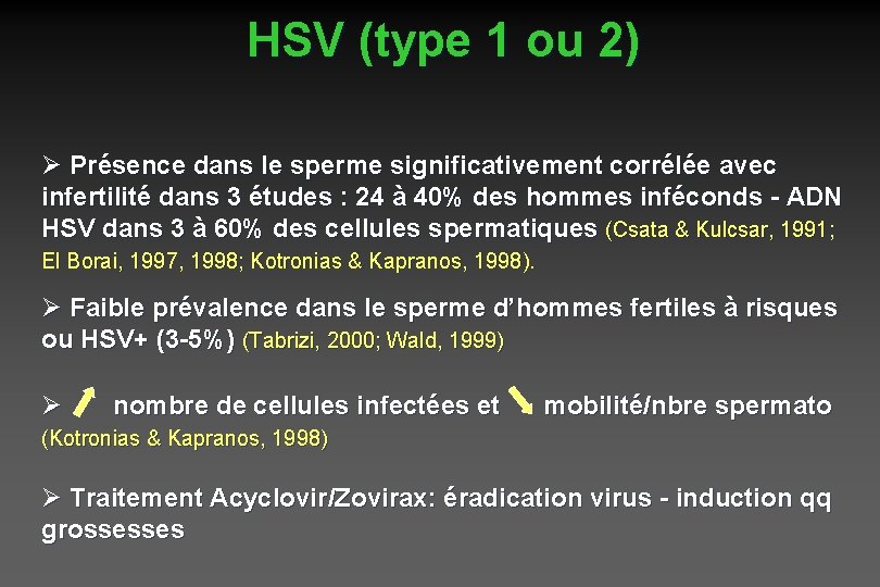 HSV (type 1 ou 2) Ø Présence dans le sperme significativement corrélée avec infertilité