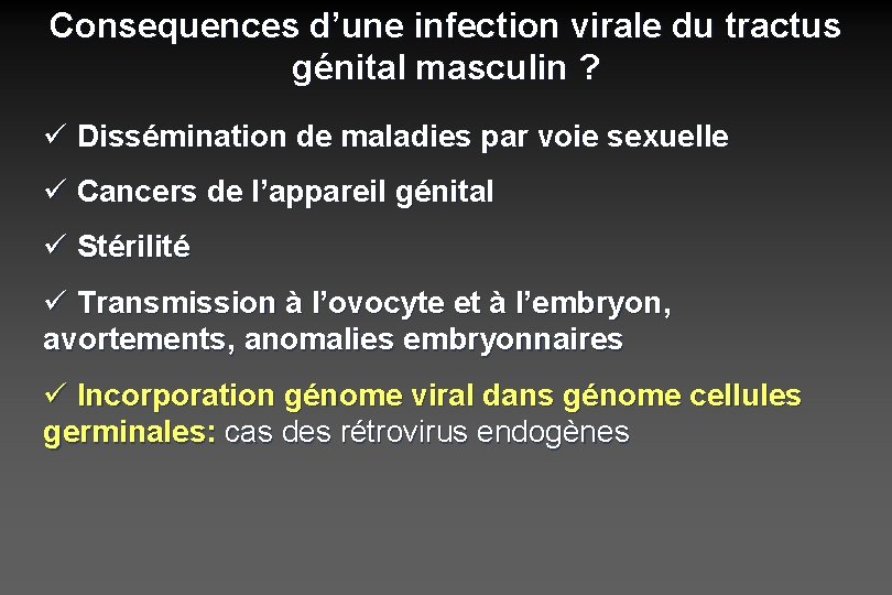 Consequences d’une infection virale du tractus génital masculin ? ü Dissémination de maladies par