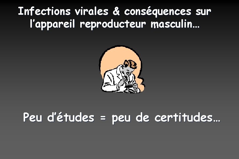 Infections virales & conséquences sur l’appareil reproducteur masculin… Peu d’études = peu de certitudes…