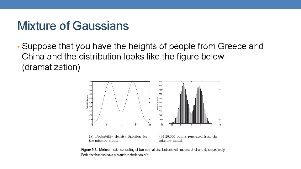 Mixture of Gaussians • Suppose that you have the heights of people from Greece