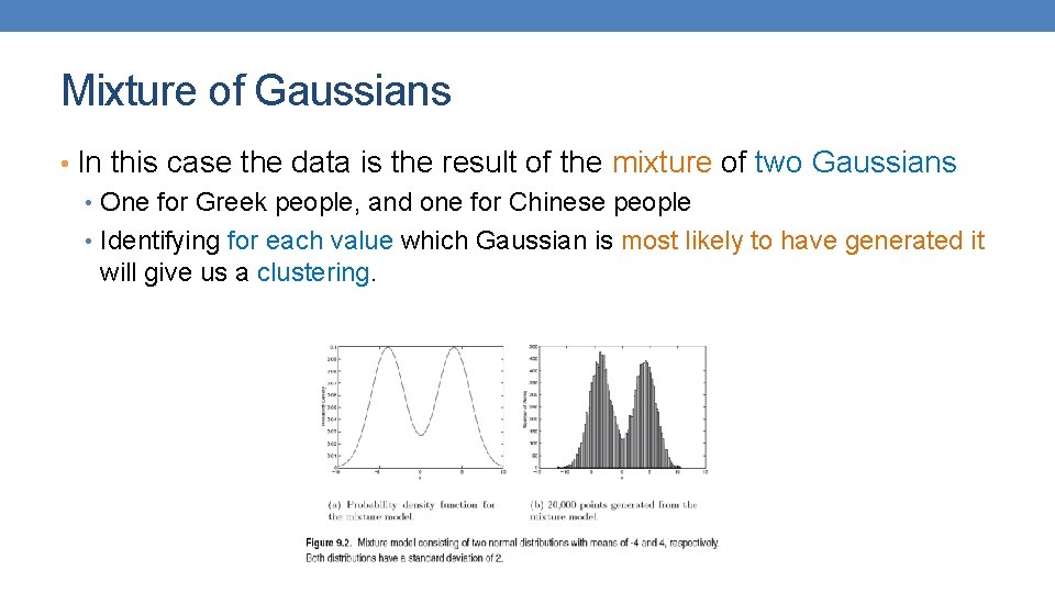 Mixture of Gaussians • In this case the data is the result of the