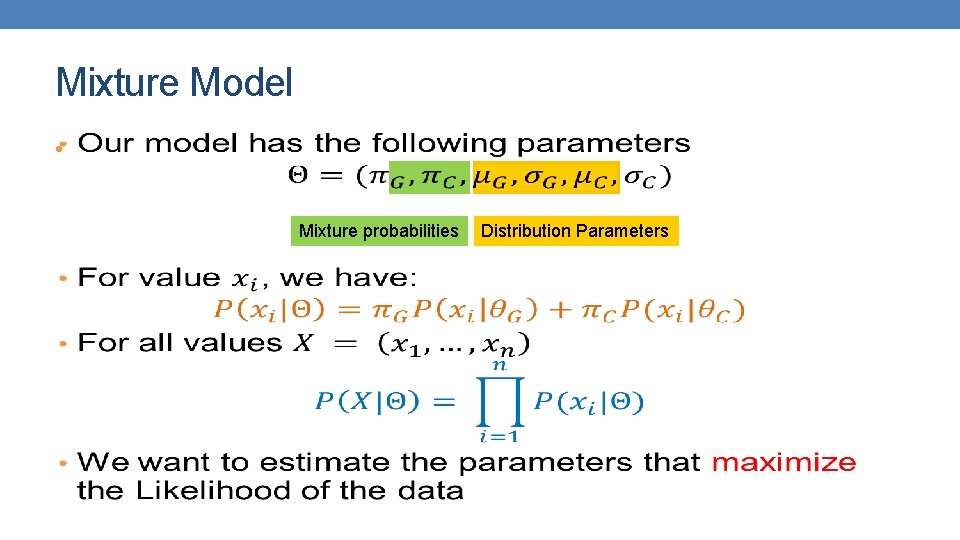 Mixture Model • Mixture probabilities Distribution Parameters 